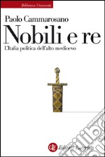 Nobili e re: L'Italia politica dell'alto medioevo. E-book. Formato EPUB ebook