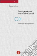 Immigrazione e consumi culturali: Un'interpretazione pedagogica. E-book. Formato EPUB ebook