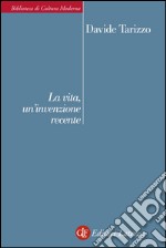 La vita, un'invenzione recente. E-book. Formato EPUB ebook