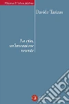 La vita, un'invenzione recente. E-book. Formato EPUB ebook di Davide Tarizzo
