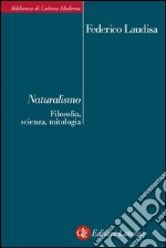 Naturalismo: Filosofia, scienza, mitologia. E-book. Formato EPUB ebook