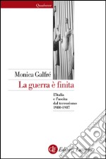 La guerra è finita: L'Italia e l'uscita dal terrorismo 1980-1987. E-book. Formato EPUB ebook