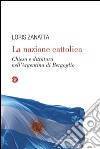 La nazione cattolica: Chiesa e dittatura nell'Argentina di Bergoglio. E-book. Formato EPUB ebook