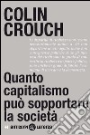 Quanto capitalismo può sopportare la società. E-book. Formato EPUB ebook di Colin Crouch