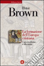 La formazione dell'Europa cristiana: Universalismo e diversità. E-book. Formato EPUB ebook