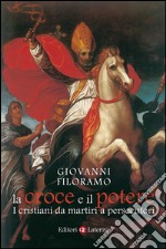 La croce e il potere: I cristiani da martiri a persecutori. E-book. Formato EPUB ebook