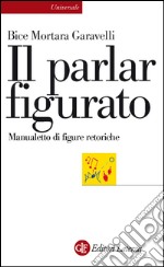 Il parlar figurato: Manualetto di figure retoriche. E-book. Formato EPUB ebook