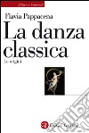 La danza classica: Le origini. E-book. Formato EPUB ebook