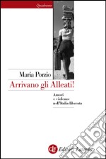 Arrivano gli Alleati!: Amori e violenze nell'Italia liberata. E-book. Formato EPUB ebook