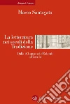La letteratura nei secoli della Tradizione: Dalla «Chanson de Roland» a Foscolo. E-book. Formato EPUB ebook di Marco Santagata