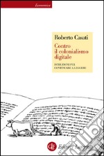 Contro il colonialismo digitale: Istruzioni per continuare a leggere. E-book. Formato EPUB ebook