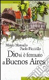 Dio si è fermato a Buenos Aires. E-book. Formato EPUB ebook di Marco Marsullo