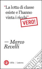 'La lotta di classe esiste e l'hanno vinta i ricchi'. Vero!. E-book. Formato EPUB ebook