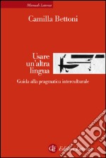 Usare un'altra lingua: Guida alla pragmatica interculturale. E-book. Formato EPUB ebook