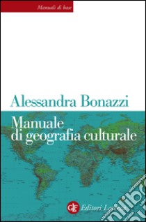 Manuale di geografia culturale. E-book. Formato EPUB ebook di Alessandra Bonazzi