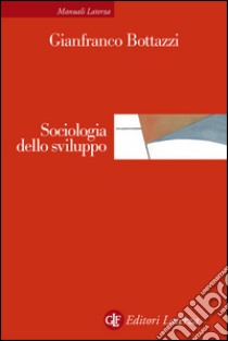 Sociologia dello sviluppo. E-book. Formato EPUB ebook di Gianfranco Bottazzi