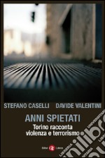 Anni spietati: Torino racconta violenza e terrorismo. E-book. Formato EPUB ebook