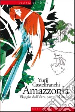 Amazzonia: Viaggio dall''altra parte del mare. E-book. Formato EPUB ebook