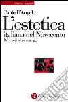 L'estetica italiana del Novecento: Dal neoidealismo a oggi. E-book. Formato EPUB ebook di Paolo D'Angelo