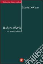 Il libero arbitrio: Una introduzione. E-book. Formato EPUB ebook