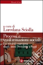 Processi e trasformazioni sociali: La società europea dagli anni Sessanta a oggi. E-book. Formato EPUB ebook