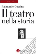 Il teatro nella storia: Gli spazi, le culture, la memoria. E-book. Formato EPUB ebook