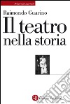 Il teatro nella storia: Gli spazi, le culture, la memoria. E-book. Formato EPUB ebook