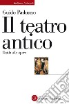 Il teatro antico: Guida alle opere. E-book. Formato EPUB ebook