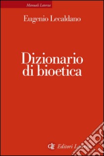 Dizionario di bioetica. E-book. Formato EPUB ebook di Eugenio Lecaldano