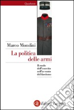 La politica delle armi: Il ruolo dell'esercito nell'avvento del fascismo. E-book. Formato EPUB ebook