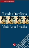 Il multiculturalismo. E-book. Formato EPUB ebook di Maria Laura Lanzillo