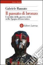 Il passato di bronzo: L'eredità della guerra civile nella Spagna democratica. E-book. Formato EPUB ebook