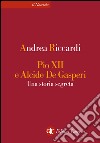 Pio XII e Alcide De Gasperi: Una storia segreta. E-book. Formato EPUB ebook di Andrea Riccardi