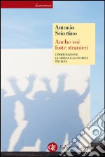 Anche voi foste stranieri: L'immigrazione, la Chiesa e la società italiana. E-book. Formato EPUB ebook