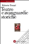 Teatro e avanguardie storiche: Traiettorie dell'eresia. E-book. Formato EPUB ebook di Roberto Tessari