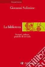 La biblioteca: Scenari, culture, pratiche di servizio. E-book. Formato EPUB ebook