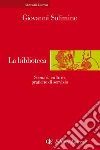 La biblioteca. Scenari, culture, pratiche di servizio. E-book. Formato EPUB ebook di Giovanni Solimine