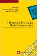 I Disturbi di Personalità. Modelli e trattamento: Stati mentali, metarappresentazione, cicli interpersonali. E-book. Formato EPUB ebook