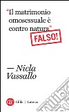 “Il matrimonio omosessuale è contro natura”. Falso!. E-book. Formato EPUB ebook di Nicla Vassallo