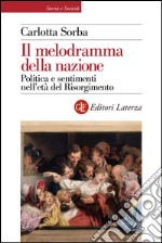 Il melodramma della nazione: Politica e sentimenti nell'età del Risorgimento. E-book. Formato EPUB ebook