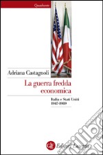 La guerra fredda economica: Italia e Stati Uniti 1947-1989. E-book. Formato EPUB ebook