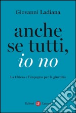 Anche se tutti, io no: La Chiesa e l'impegno per la giustizia. E-book. Formato EPUB ebook