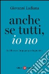 Anche se tutti, io no: La Chiesa e l'impegno per la giustizia. E-book. Formato EPUB ebook di Giovanni Ladiana