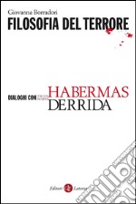 Filosofia del terrore: Dialoghi con Jürgen Habermas e Jacques Derrida. E-book. Formato EPUB ebook