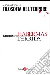 Filosofia del terrore: Dialoghi con Jürgen Habermas e Jacques Derrida. E-book. Formato EPUB ebook