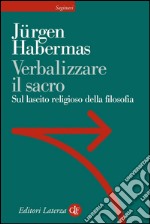 Verbalizzare il sacro: Sul lascito religioso della filosofia. E-book. Formato EPUB ebook