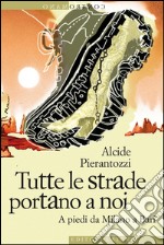 Tutte le strade portano a noi: A piedi da Milano a Bari. E-book. Formato EPUB ebook