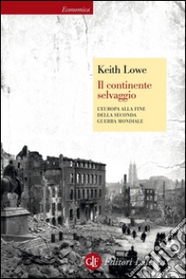 Il continente selvaggio: L'Europa alla fine della seconda guerra mondiale. E-book. Formato EPUB ebook di Michele Sampaolo