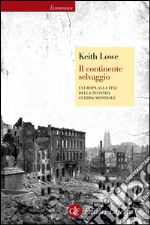 Il continente selvaggio: L'Europa alla fine della seconda guerra mondiale. E-book. Formato EPUB ebook