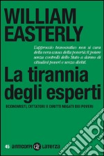 La tirannia degli esperti: Economisti, dittatori e diritti negati dei poveri. E-book. Formato EPUB ebook